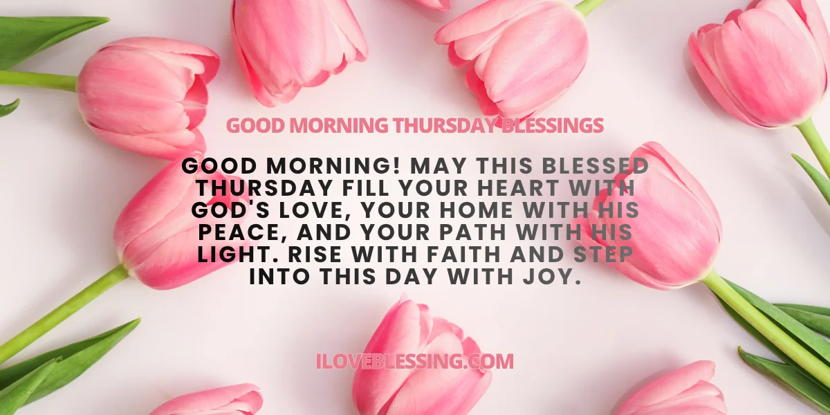 Pink tulips arranged around the edges of a light surface with the text: Good Morning Thursday Blessings. Good morning! May this blessed Thursday fill your heart with Gods love, peace, and joy. iloveblessing.com.