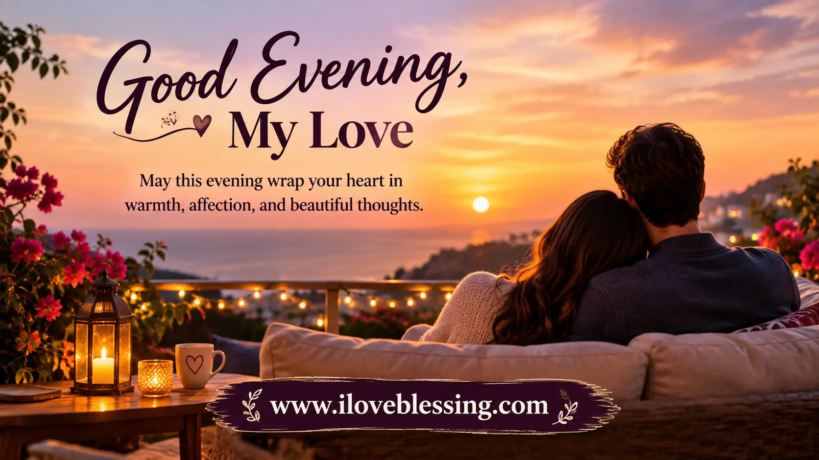 A couple sits on a couch watching a sunset from a balcony, with text that reads: Good Evening, My Love. May this evening wrap your heart in warmth, affection, and beautiful thoughts.